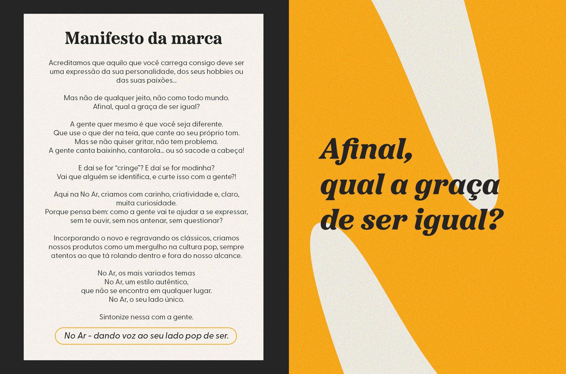 Manifesto da marca escrito no papel. Ao lado a frase "afinal, qual a graça de ser igual?" escrito com a tipografia da marca em preto com fundo estampado de creme e amarelo.